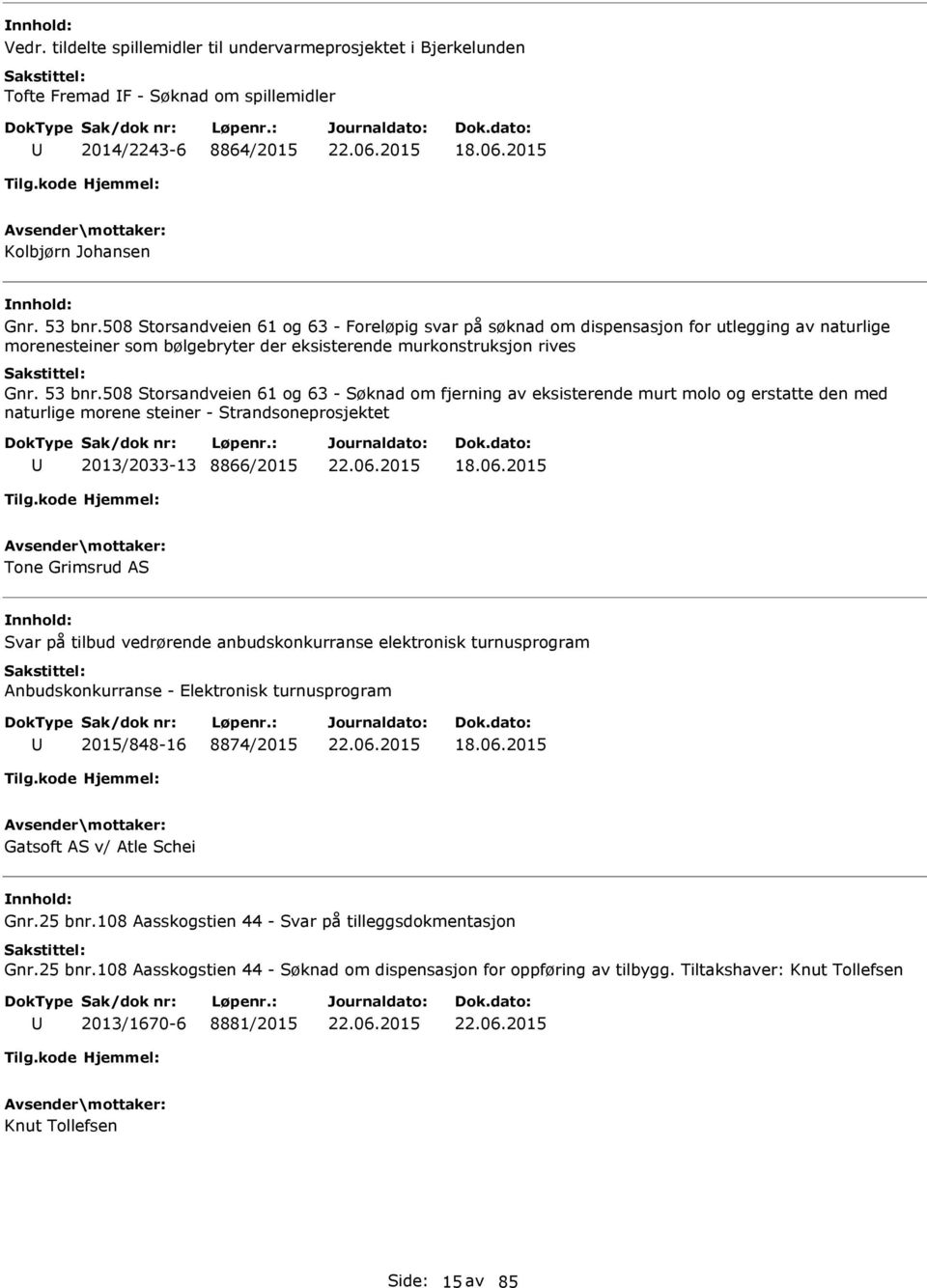 508 Storsandveien 61 og 63 - Søknad om fjerning av eksisterende murt molo og erstatte den med naturlige morene steiner - Strandsoneprosjektet 2013/2033-13 8866/2015 18.06.