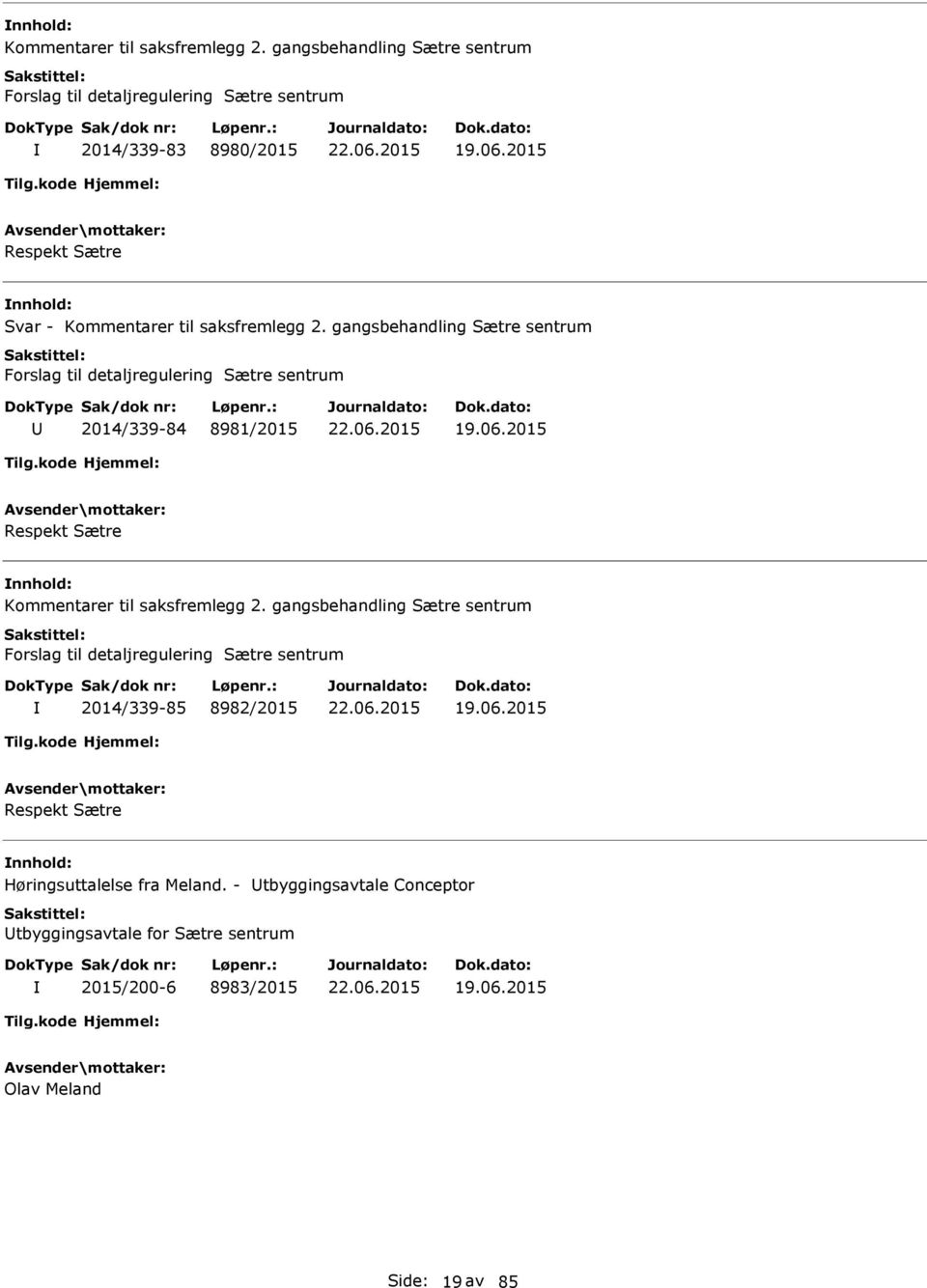 gangsbehandling Sætre sentrum Forslag til detaljregulering Sætre sentrum 2014/339-84 8981/2015 19.06.2015 Respekt Sætre Kommentarer til saksfremlegg 2.