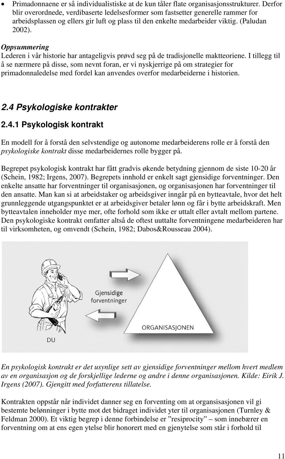 Oppsummering Lederen i vår historie har antageligvis prøvd seg på de tradisjonelle maktteoriene.