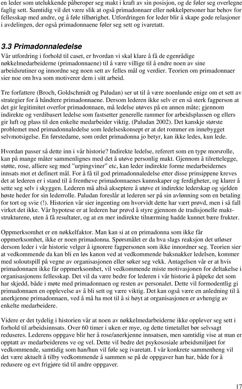 Utfordringen for leder blir å skape gode relasjoner i avdelingen, der også primadonnaene føler seg sett og ivaretatt. 3.