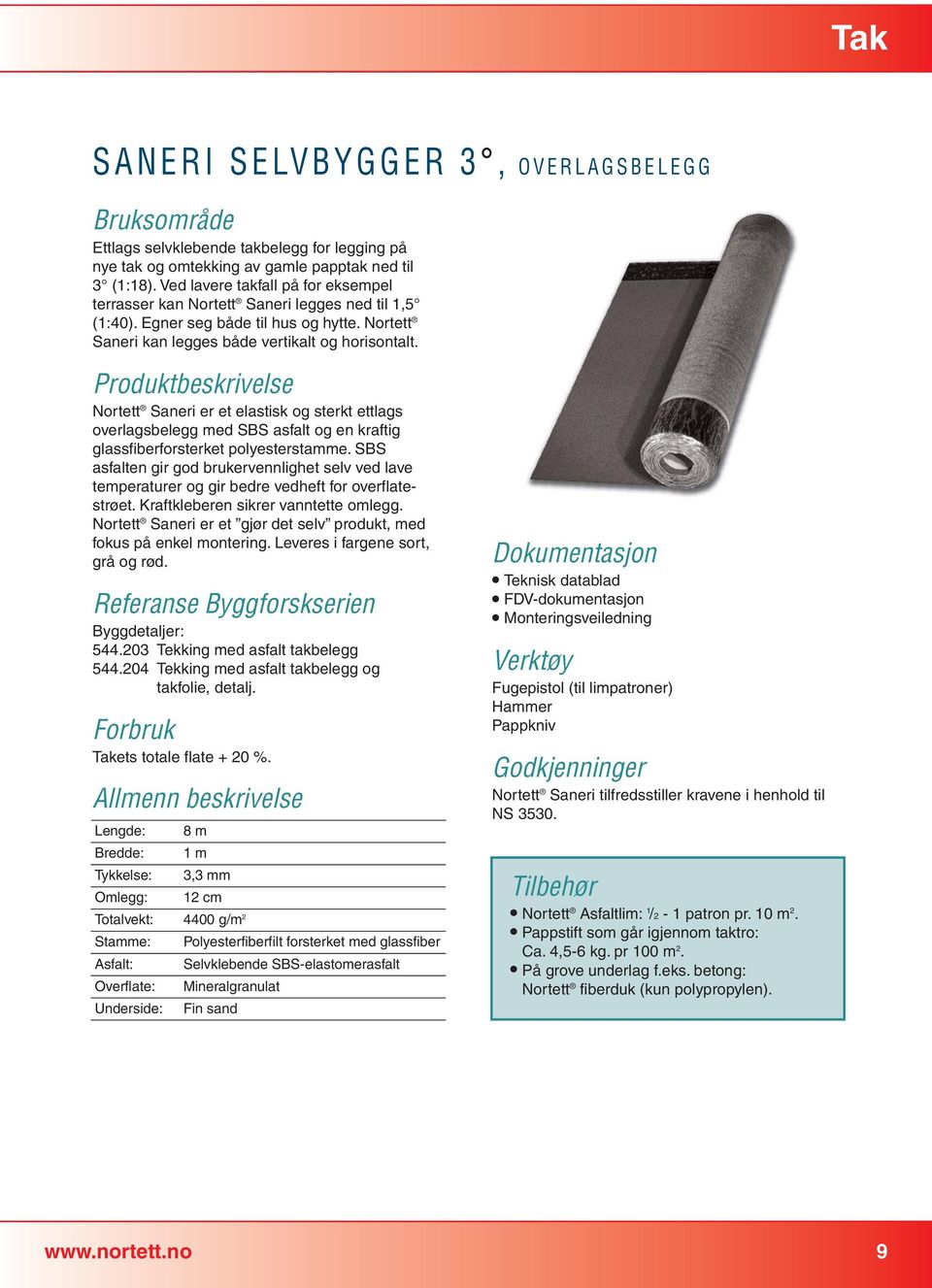 Nortett Saneri er et elastisk og sterkt ettlags overlagsbelegg med SBS asfalt og en kraftig glassfiberforsterket polyesterstamme.