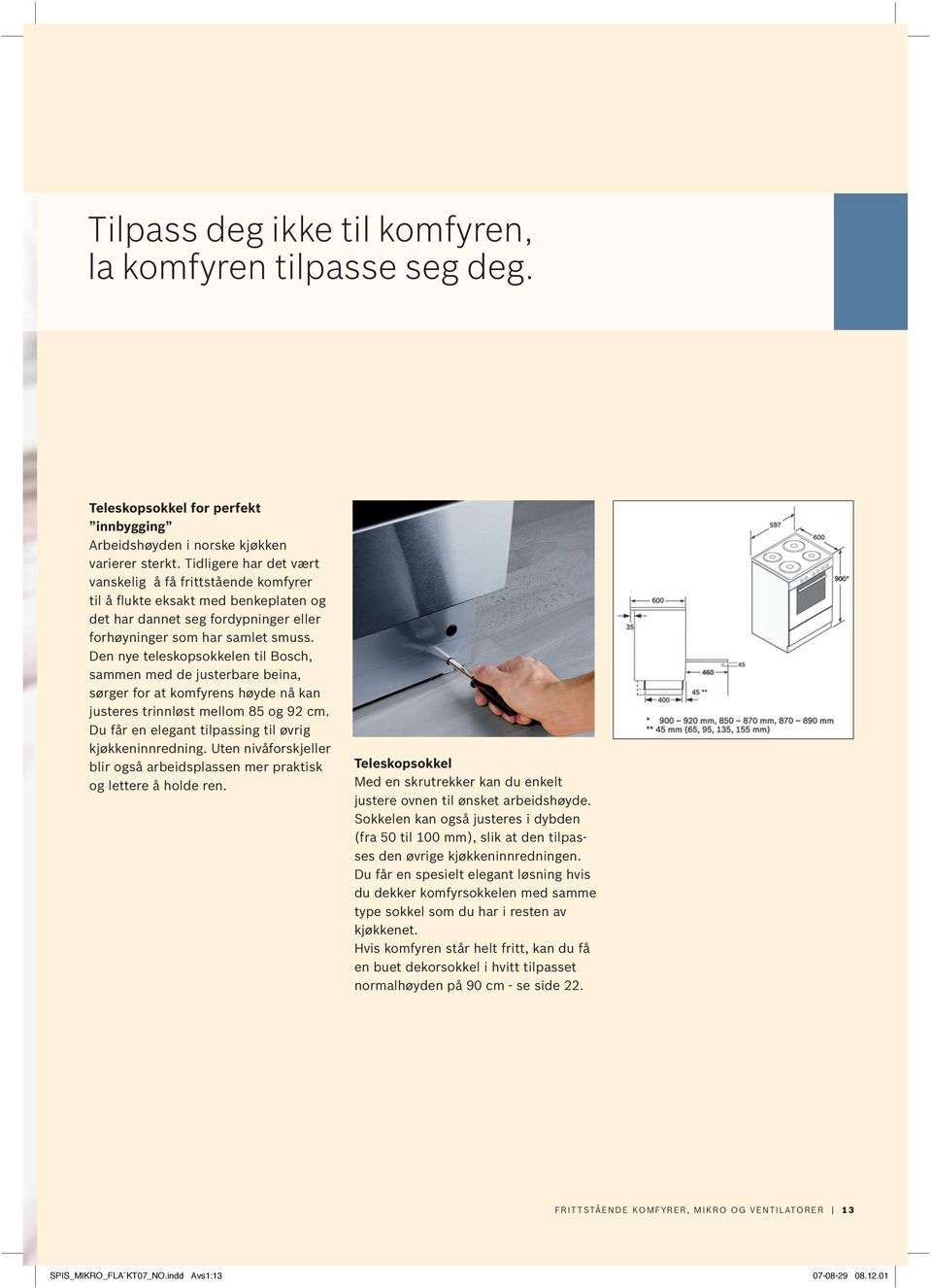 Den nye teleskopsokkelen til Bosch, sammen med de justerbare beina, sørger for at komfyrens høyde nå kan justeres trinnløst mellom 85 og 92. Du får en elegant tilpassing til øvrig kjøkkeninnredning.