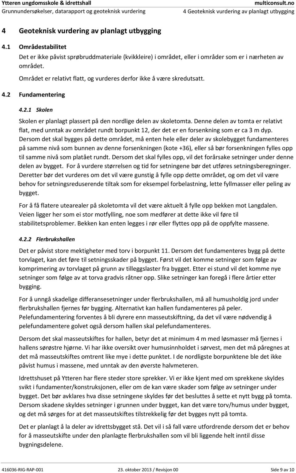 2 Fundamentering 4.2.1 Skolen Skolen er planlagt plassert på den nordlige delen av skoletomta.