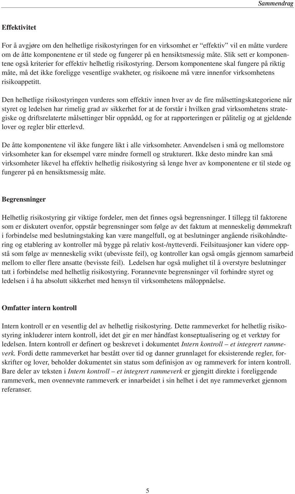 Dersom komponentene skal fungere på riktig måte, må det ikke foreligge vesentlige svakheter, og risikoene må være innenfor virksomhetens risikoappetitt.