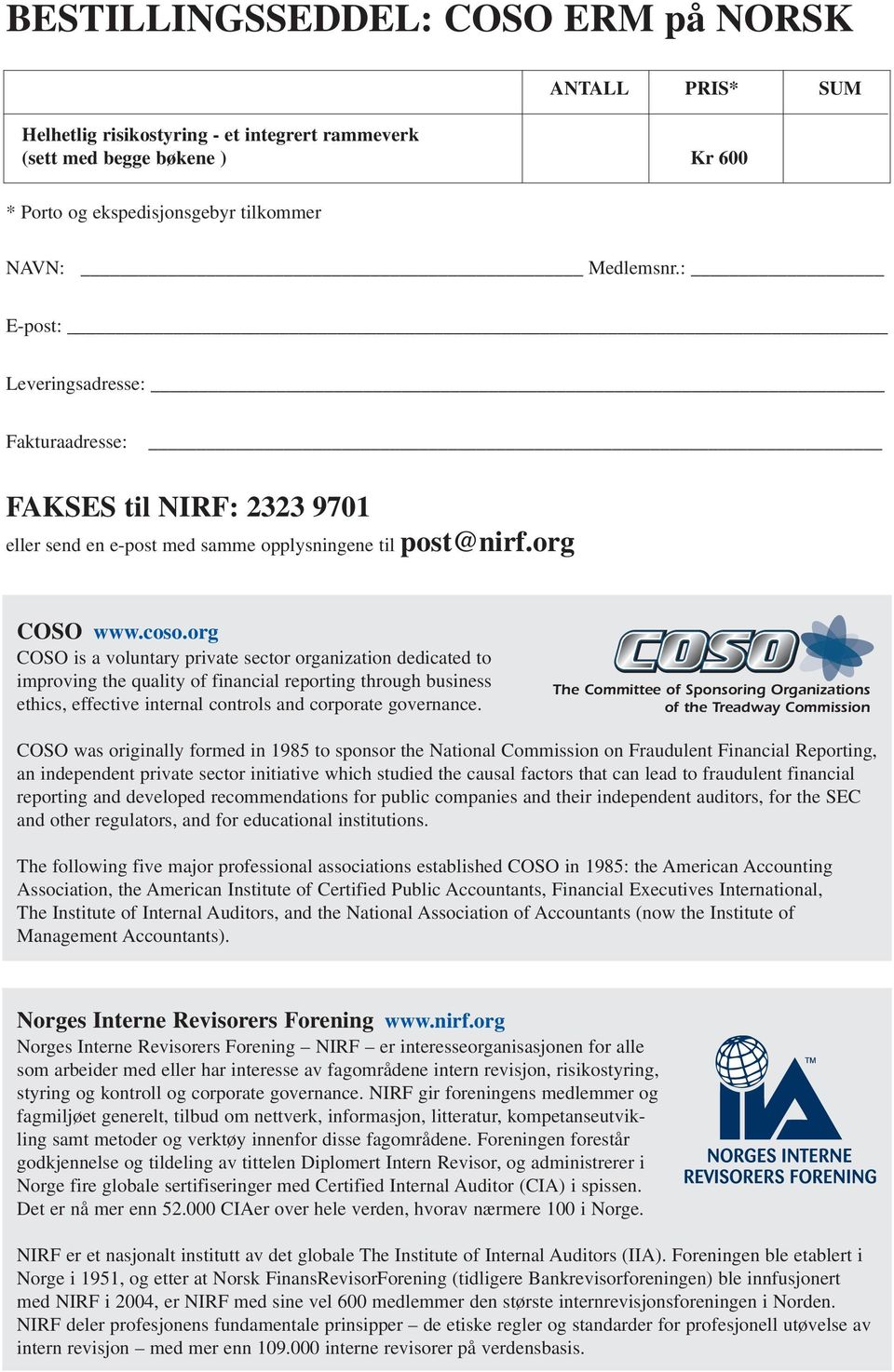 org COSO is a voluntary private sector organization dedicated to improving the quality of financial reporting through business ethics, effective internal controls and corporate governance.