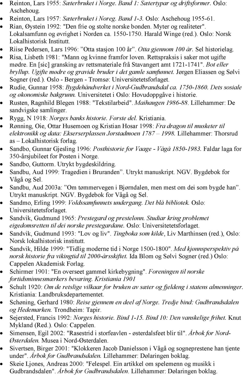 Riise Pedersen, Lars 1996: Otta stasjon 100 år. Otta gjennom 100 år. Sel Risa, Lisbeth 1981: "Mann og kvinne framfor loven. Rettspraksis i saker mot ugifte mødre.