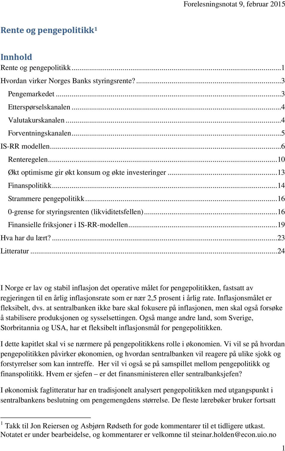 .. 16 0-grense for styringsrenten (likviditetsfellen)... 16 Finansielle friksjoner i IS-RR-modellen... 19 Hva har du lært?... 23 Litteratur.