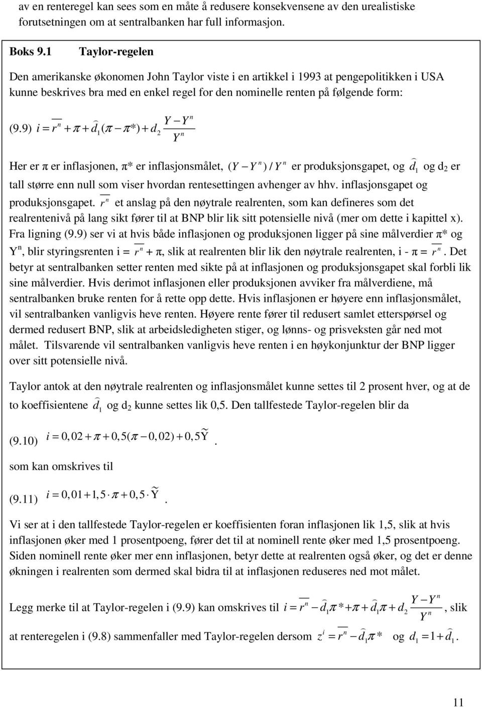 9) i = r + π + d1( π π*) + d2 n Y n n n Her er π er inflasjonen, π* er inflasjonsmålet, ( Y Y ) / Y er produksjonsgapet, og d 1 og d 2 er tall større enn null som viser hvordan rentesettingen