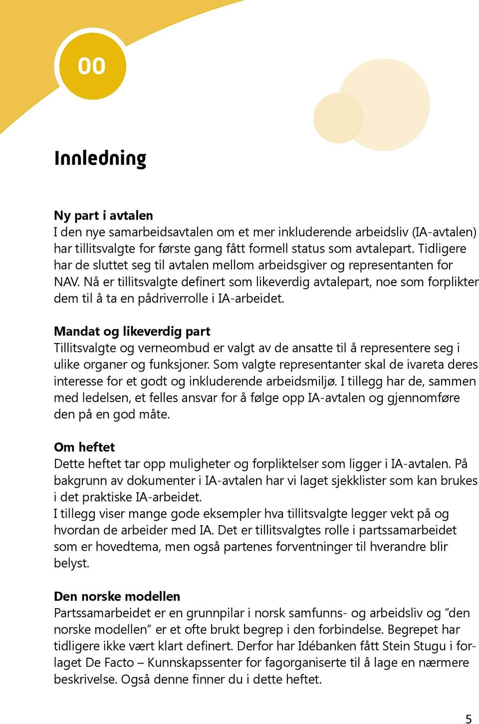 Nå er tillitsvalgte definert som likeverdig avtalepart, noe som forplikter dem til å ta en pådriverrolle i IA-arbeidet.