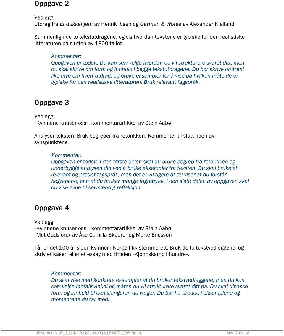 litteraturen bør ikke på slutten være på av mer 1800-tallet. enn cirka 250 ord. Legg merke til at det står en kommentar under selve oppgaveinstruksen.