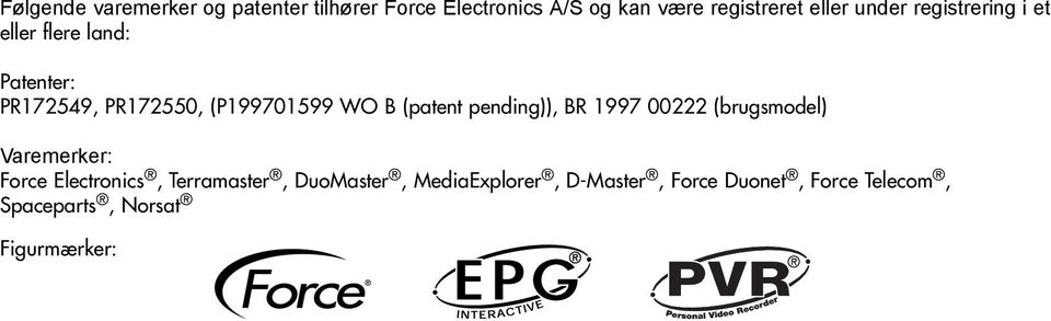 (patent pending)), BR 1997 00222 (brugsmodel) Varemerker: Force Electronics, Terramaster,
