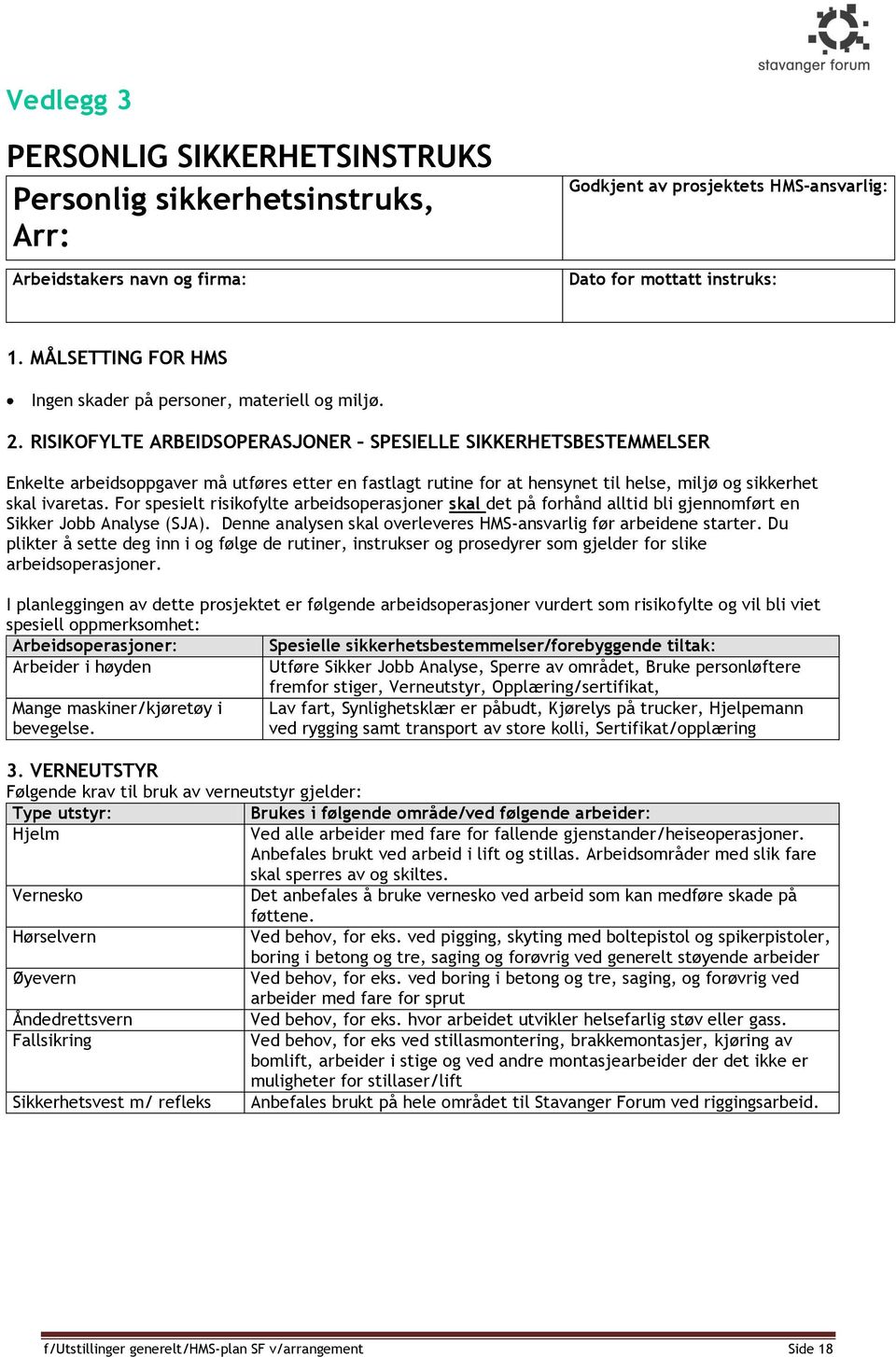 RISIKOFYLTE ARBEIDSOPERASJONER SPESIELLE SIKKERHETSBESTEMMELSER Enkelte arbeidsoppgaver må utføres etter en fastlagt rutine for at hensynet til helse, miljø og sikkerhet skal ivaretas.