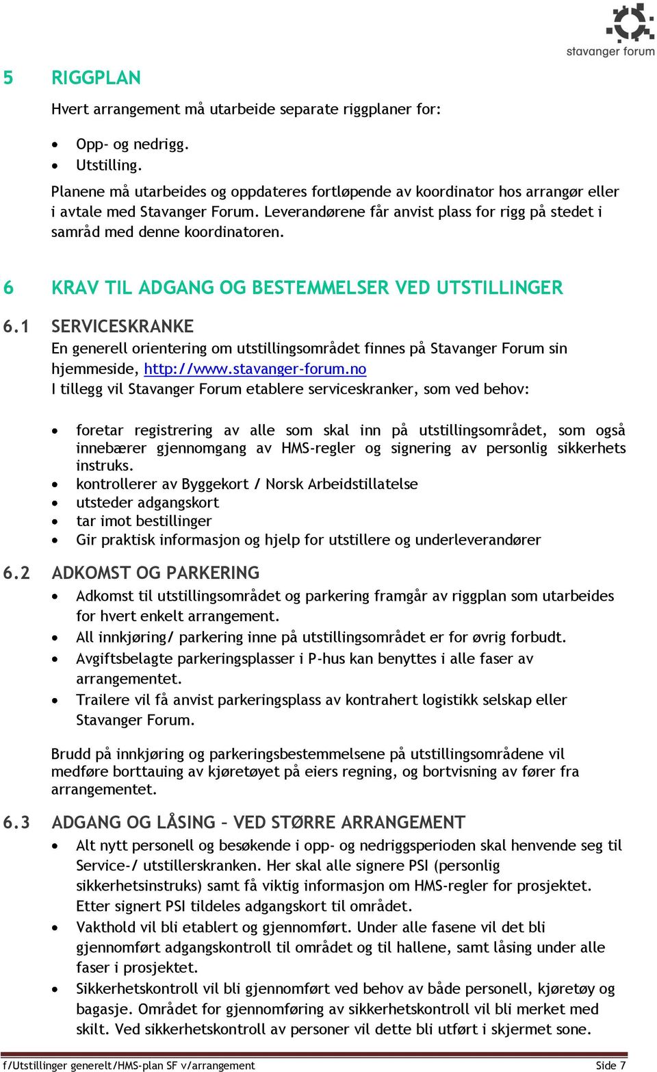 6 KRAV TIL ADGANG OG BESTEMMELSER VED UTSTILLINGER 6.1 SERVICESKRANKE En generell orientering om utstillingsområdet finnes på Stavanger Forum sin hjemmeside, http://www.stavanger-forum.