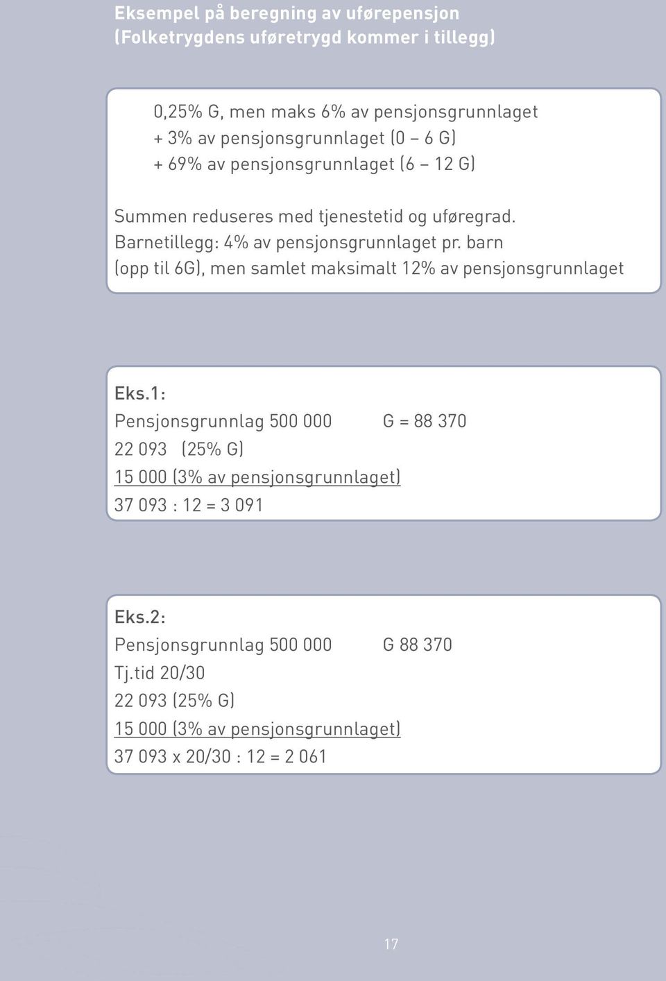 Barnetillegg: 4% av pensjonsgrunnlaget pr. barn (opp til 6G), men samlet maksimalt 12% av pensjonsgrunnlaget Eks.