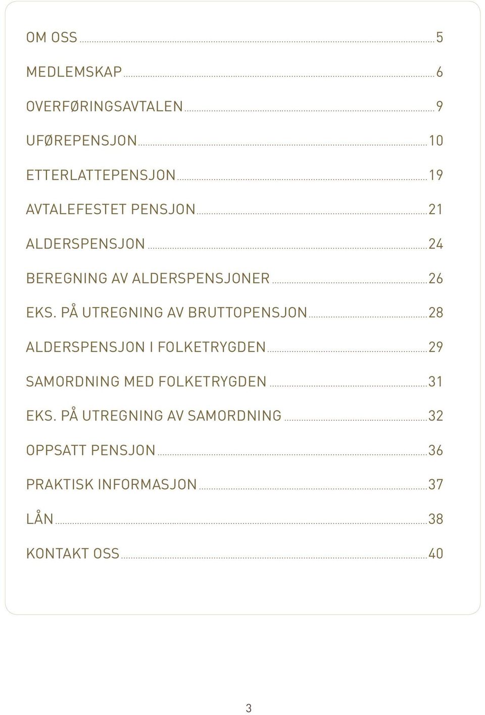 PÅ UTREGNING AV BRUTTOPENSJON...28 ALDERSPENSJON I FOLKETRYGDEN...29 SAMORDNING MED FOLKETRYGDEN.