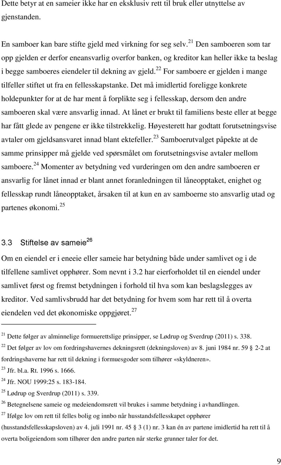 22 For samboere er gjelden i mange tilfeller stiftet ut fra en fellesskapstanke.