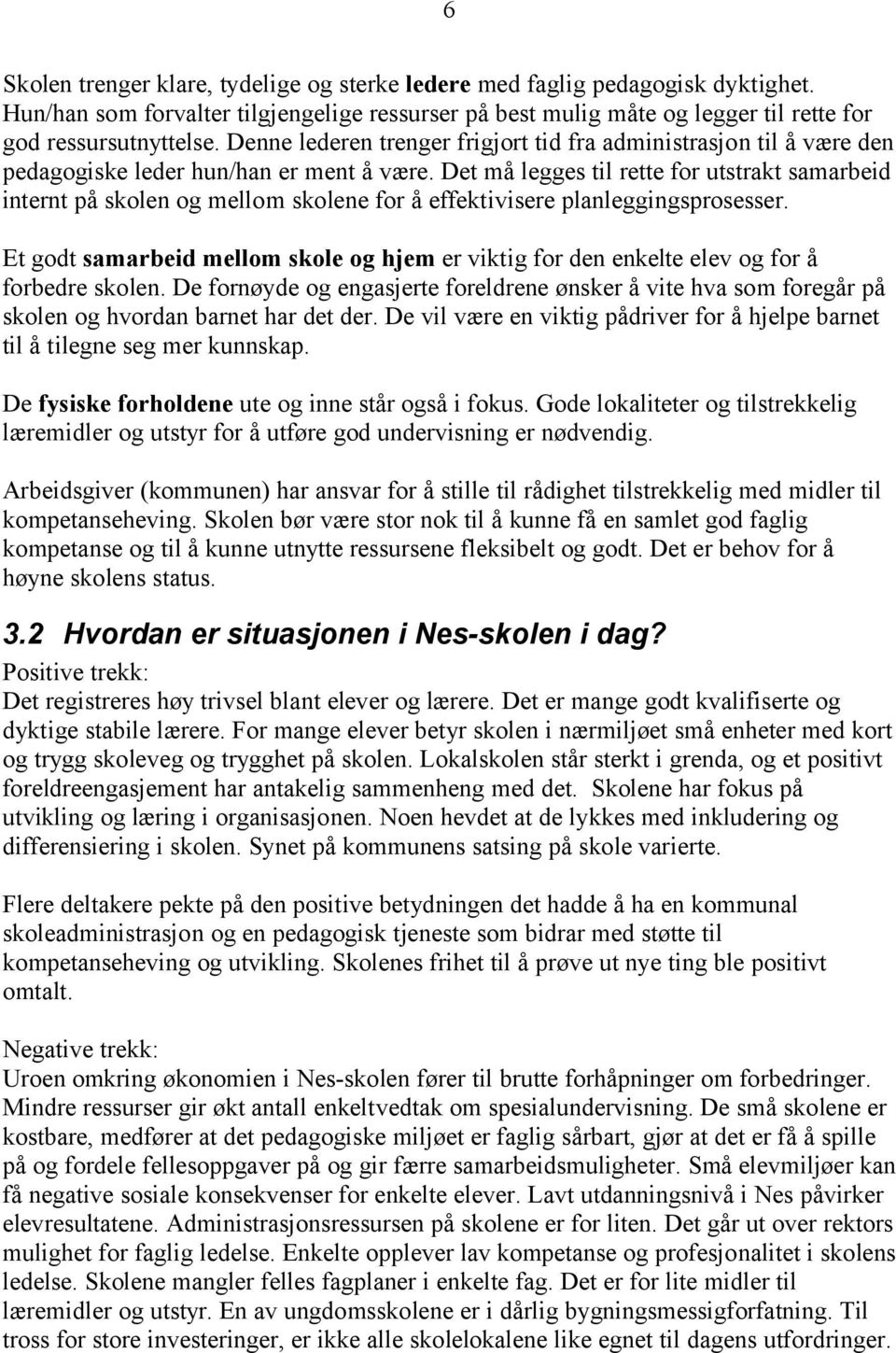 Det må legges til rette for utstrakt samarbeid internt på skolen og mellom skolene for å effektivisere planleggingsprosesser.