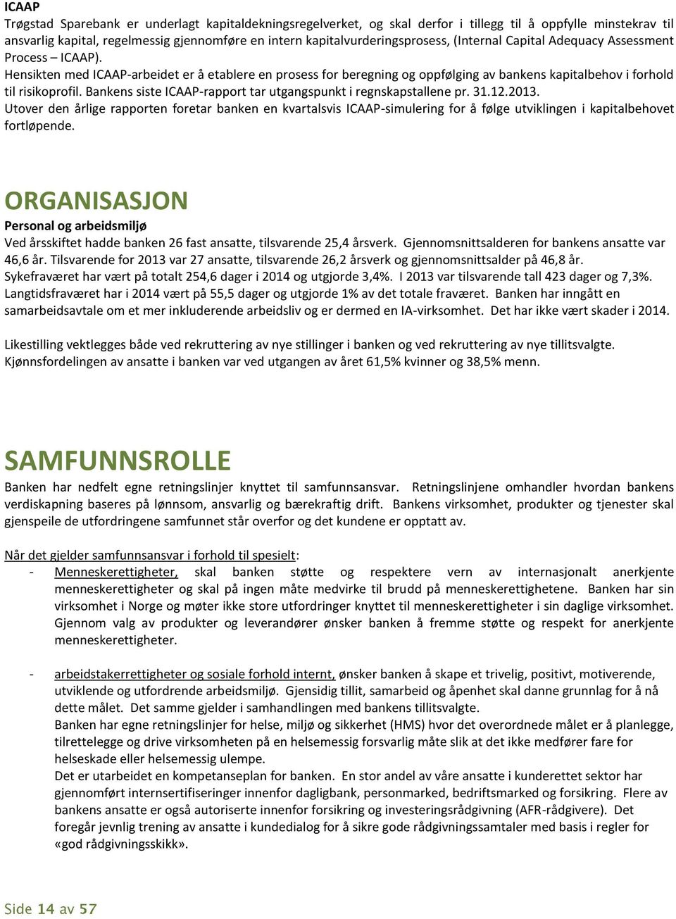 Bankens siste ICAAP-rapport tar utgangspunkt i regnskapstallene pr. 31.12.2013.