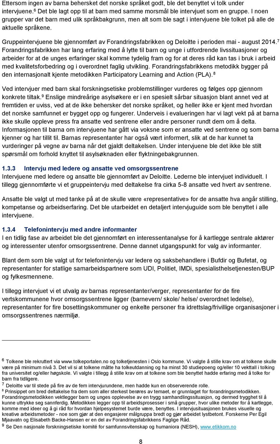 Gruppeintervjuene ble gjennomført av Forandringsfabrikken og Deloitte i perioden mai - august 2014.