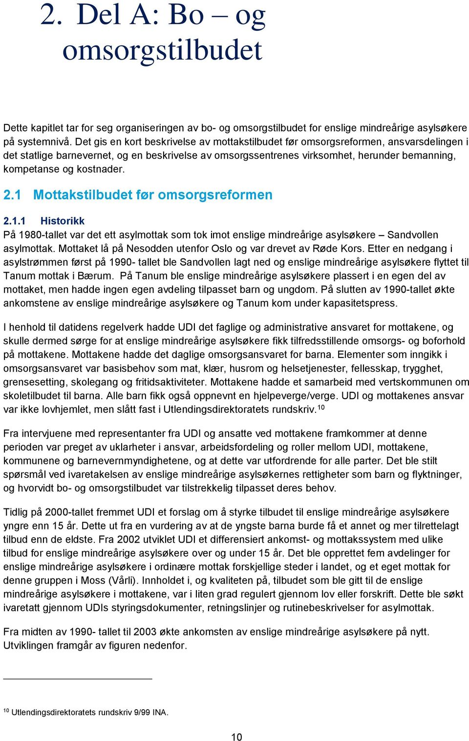 kostnader. 2.1 Mottakstilbudet før omsorgsreformen 2.1.1 Historikk På 1980-tallet var det ett asylmottak som tok imot enslige mindreårige asylsøkere Sandvollen asylmottak.