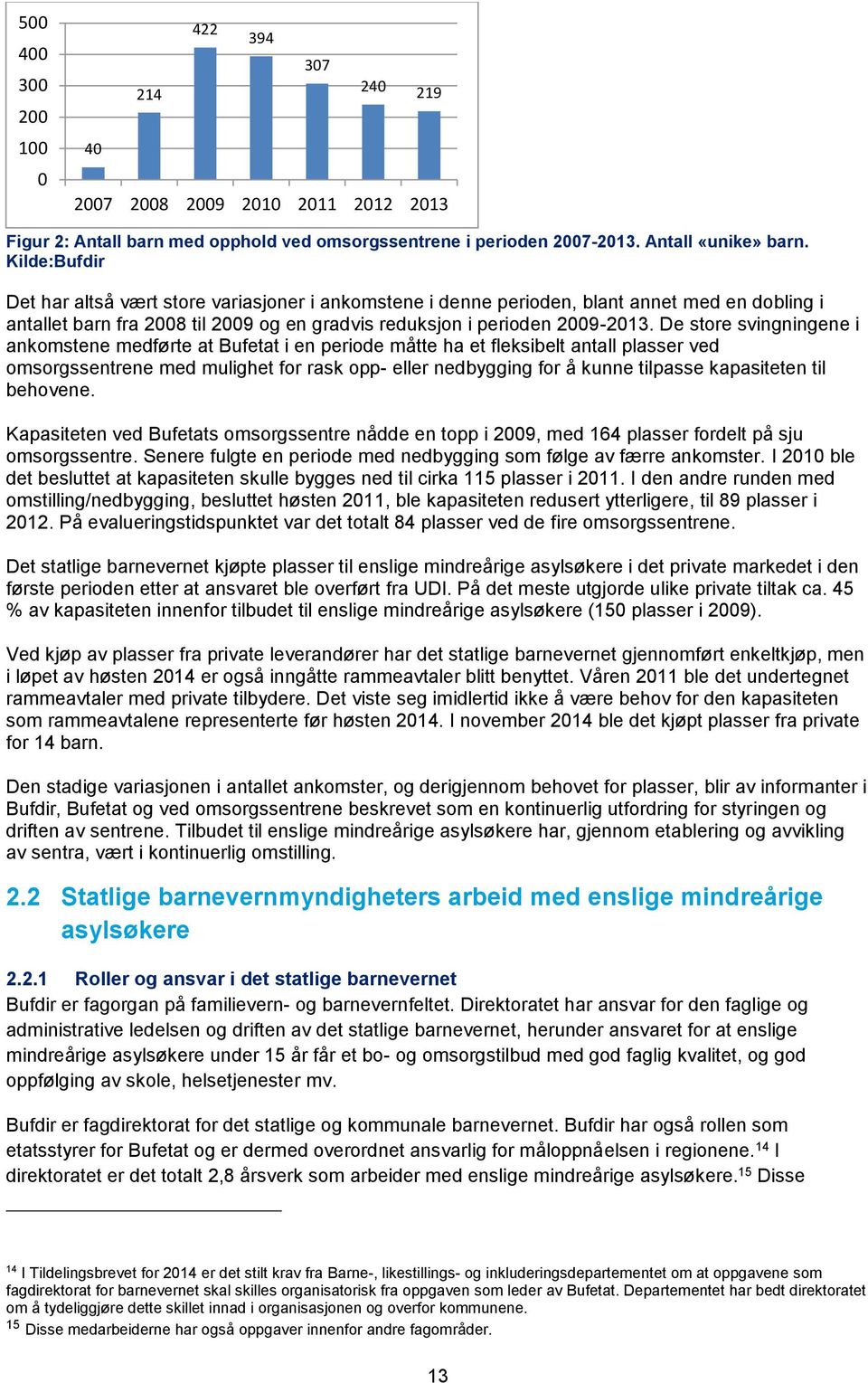 De store svingningene i ankomstene medførte at Bufetat i en periode måtte ha et fleksibelt antall plasser ved omsorgssentrene med mulighet for rask opp- eller nedbygging for å kunne tilpasse