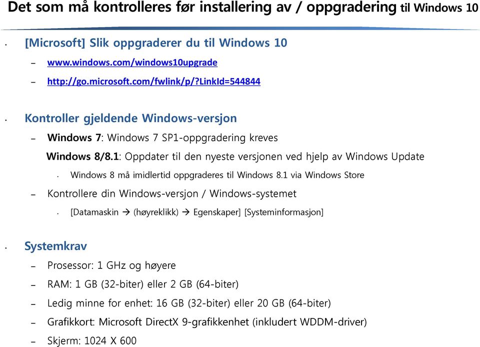 1: Oppdater til den nyeste versjonen ved hjelp av Windows Update Windows 8 må imidlertid oppgraderes til Windows 8.