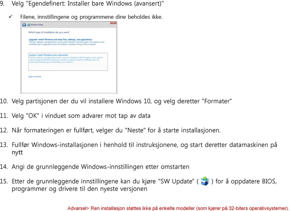 Når formateringen er fullført, velger du "Neste" for å starte installasjonen. 13. Fullfør Windows-installasjonen i henhold til instruksjonene, og start deretter datamaskinen på nytt 14.