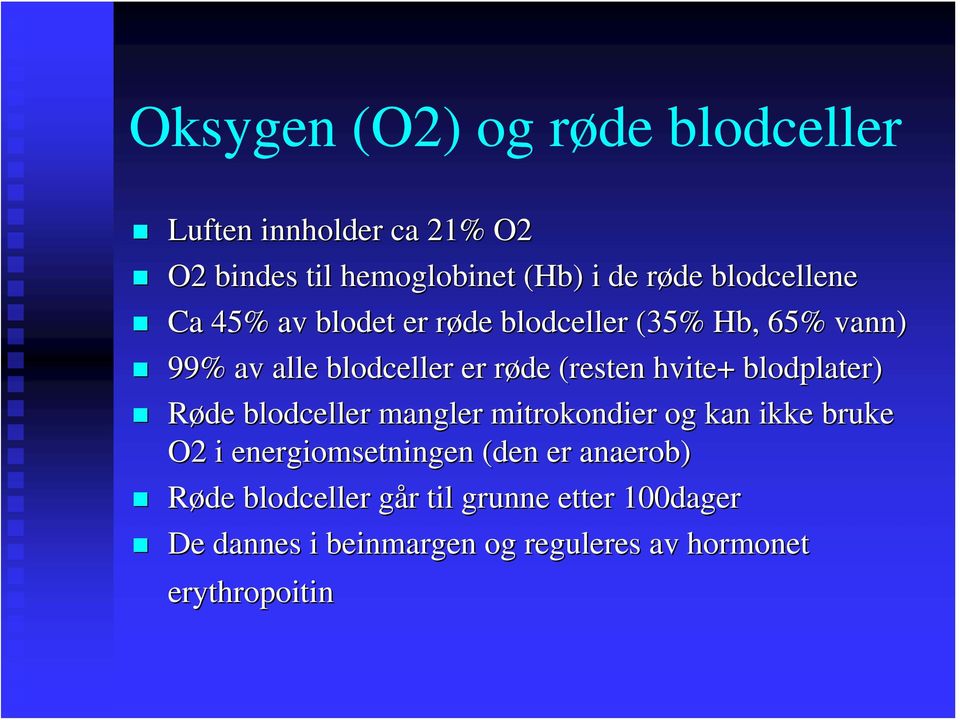 hvite+ blodplater) Røde blodceller mangler mitrokondier og kan ikke bruke O2 i energiomsetningen (den er