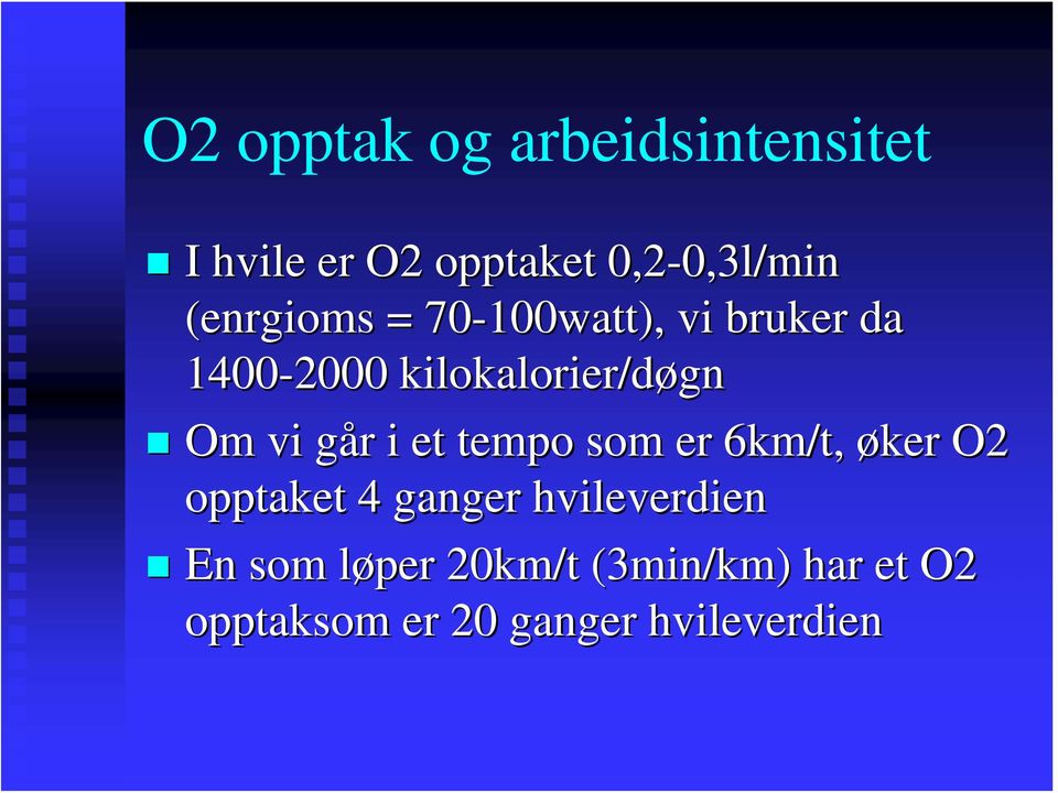 Om vi går g r i et tempo som er 6km/t, øker O2 opptaket 4 ganger