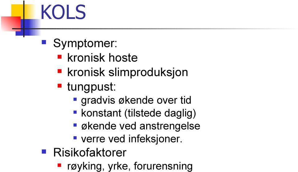 konstant (tilstede daglig) økende ved anstrengelse