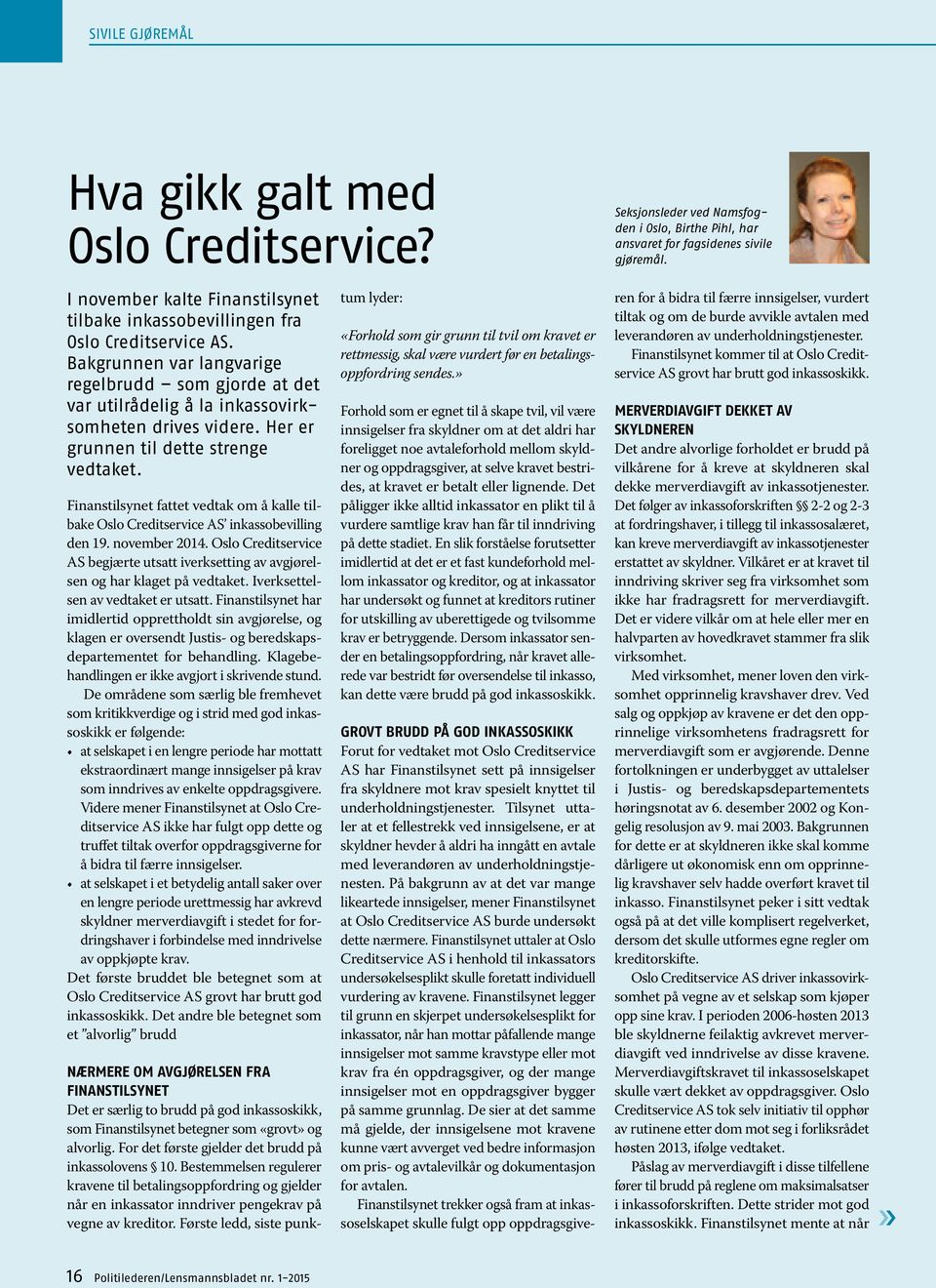 Finanstilsynet fattet vedtak om å kalle tilbake Oslo Creditservice AS inkassobevilling den 19. november 2014.