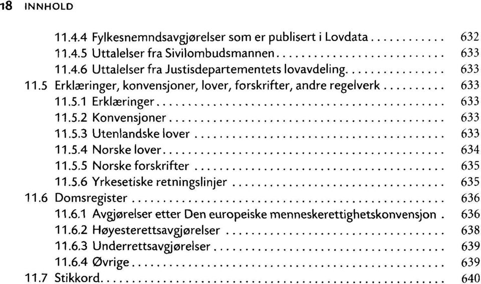 5.5 Norske forskrifter 635 11.5.6 Yrkesetiske retningslinjer 635 11.6 Domsregister 636 11.6.1 Avgjorelser etter Den europeiske menneskerettighetskonvensjon.