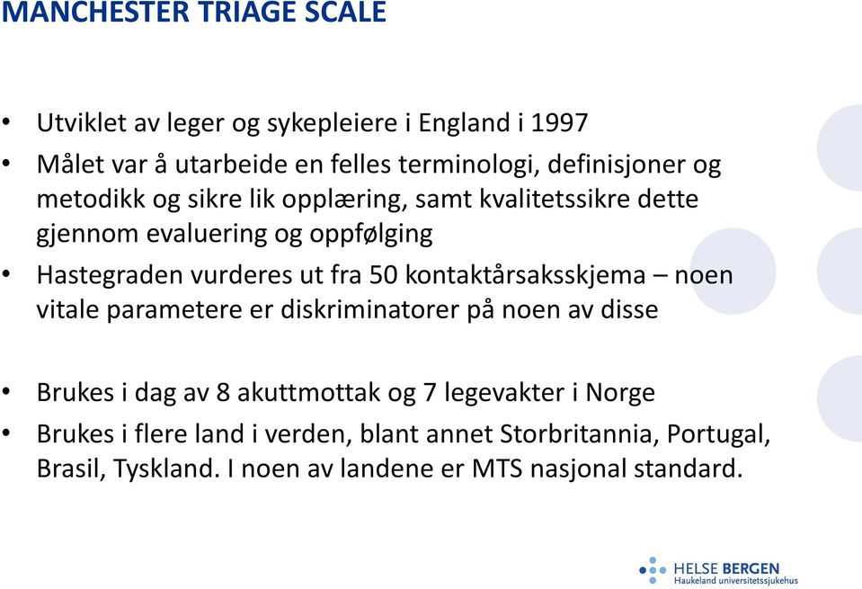 ut fra 50 kontaktårsaksskjema noen vitale parametere er diskriminatorer på noen av disse Brukes i dag av 8 akuttmottak og 7