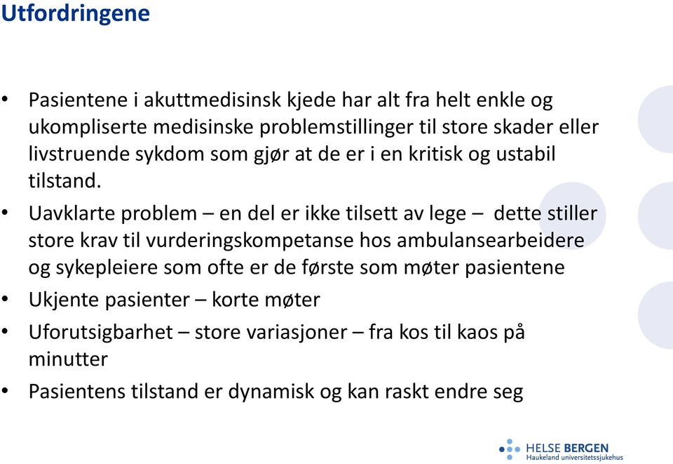 Uavklarte problem en del er ikke tilsett av lege dette stiller store krav til vurderingskompetanse hos ambulansearbeidere og