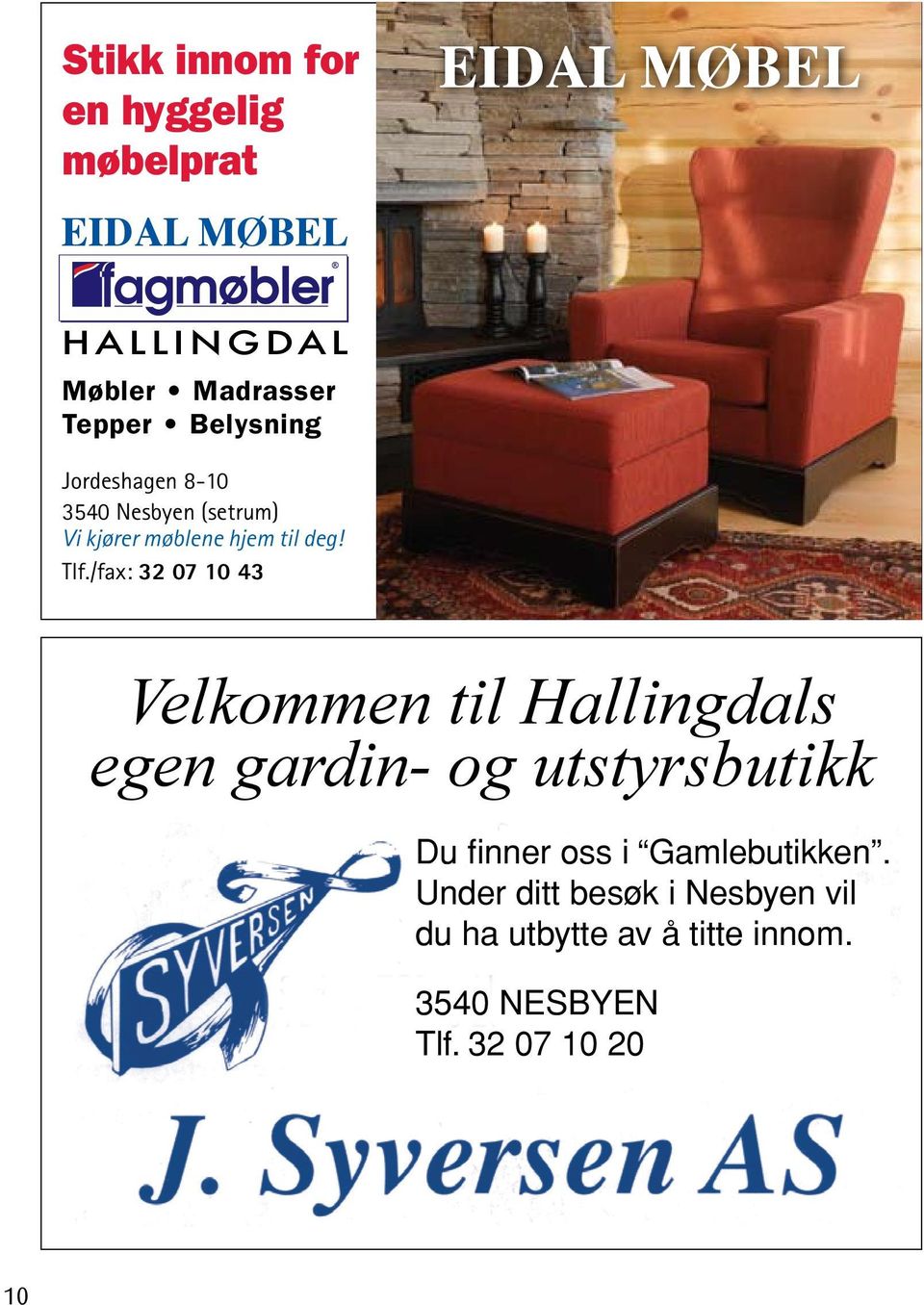 /fax: 32 07 10 43 Velkommen til Hallingdals egen gardin- og utstyrsbutikk Du finner oss i