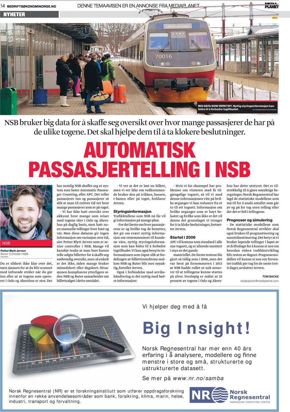 AUTOMATISK PASSASJERTELLING I NSB NSB Petter Blytt Jerven Senior Controller I NSB FOTO: PRIVAT Du er sikkert ikke klar over det, men sjansen for at du blir scannet med infrarøde stråler når du går