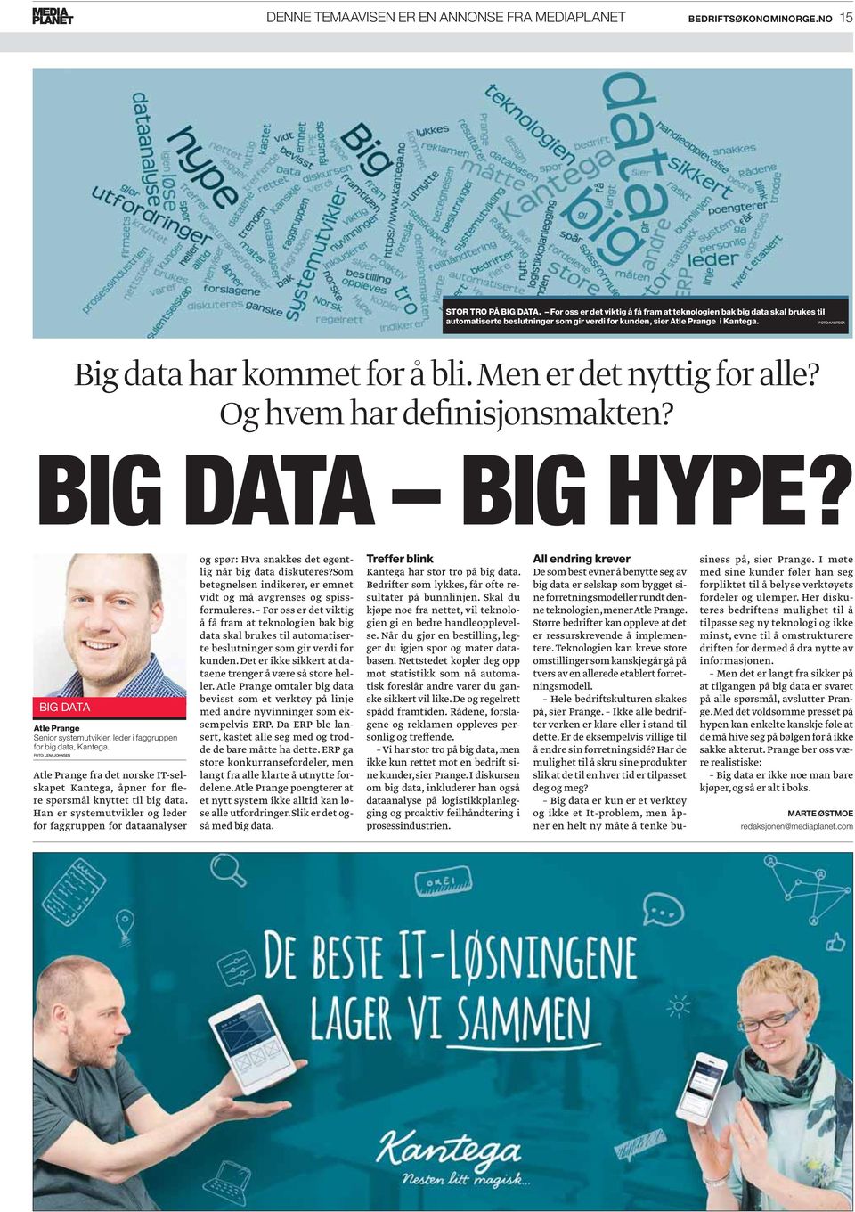 Men er det nyttig for alle? Og hvem har definisjonsmakten? BIG DATA BIG HYPE? BIG DATA Atle Prange Senior systemutvikler, leder i faggruppen for big data, Kantega.