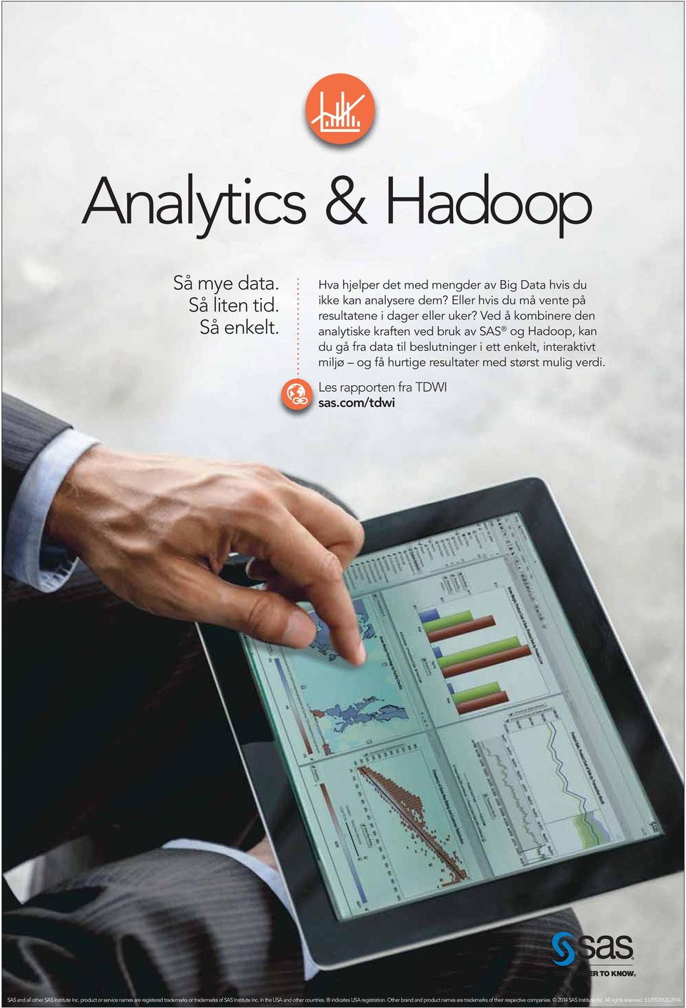 Ved å kombinere den analytiske kraften ved bruk av SAS og Hadoop, kan du gå fra data til beslutninger i ett enkelt, interaktivt miljø og få hurtige resultater med størst mulig verdi.