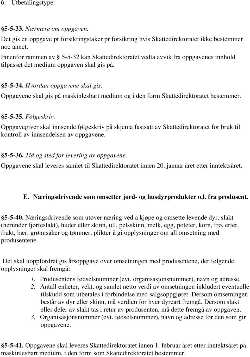 Oppgavene skal gis på maskinlesbart medium og i den form Skattedirektoratet bestemmer. 5-5-35. Følgeskriv.