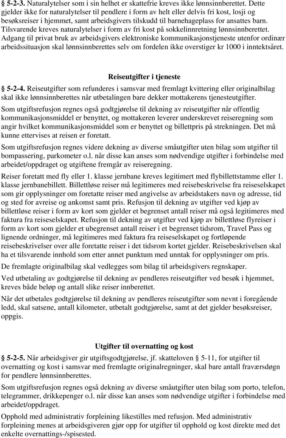 Tilsvarende kreves naturalytelser i form av fri kost på sokkelinnretning lønnsinnberettet.