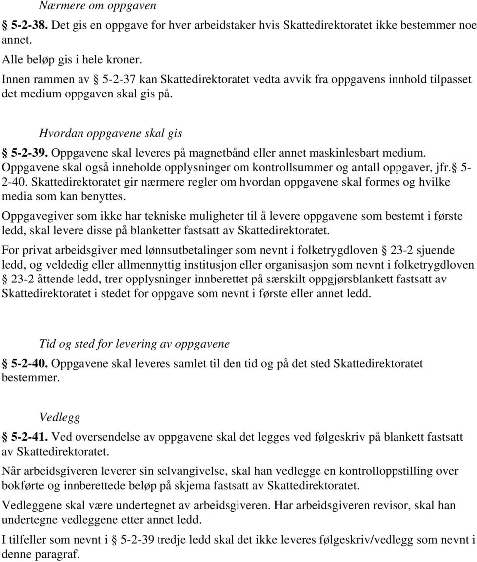 Oppgavene skal leveres på magnetbånd eller annet maskinlesbart medium. Oppgavene skal også inneholde opplysninger om kontrollsummer og antall oppgaver, jfr. 5-2-40.