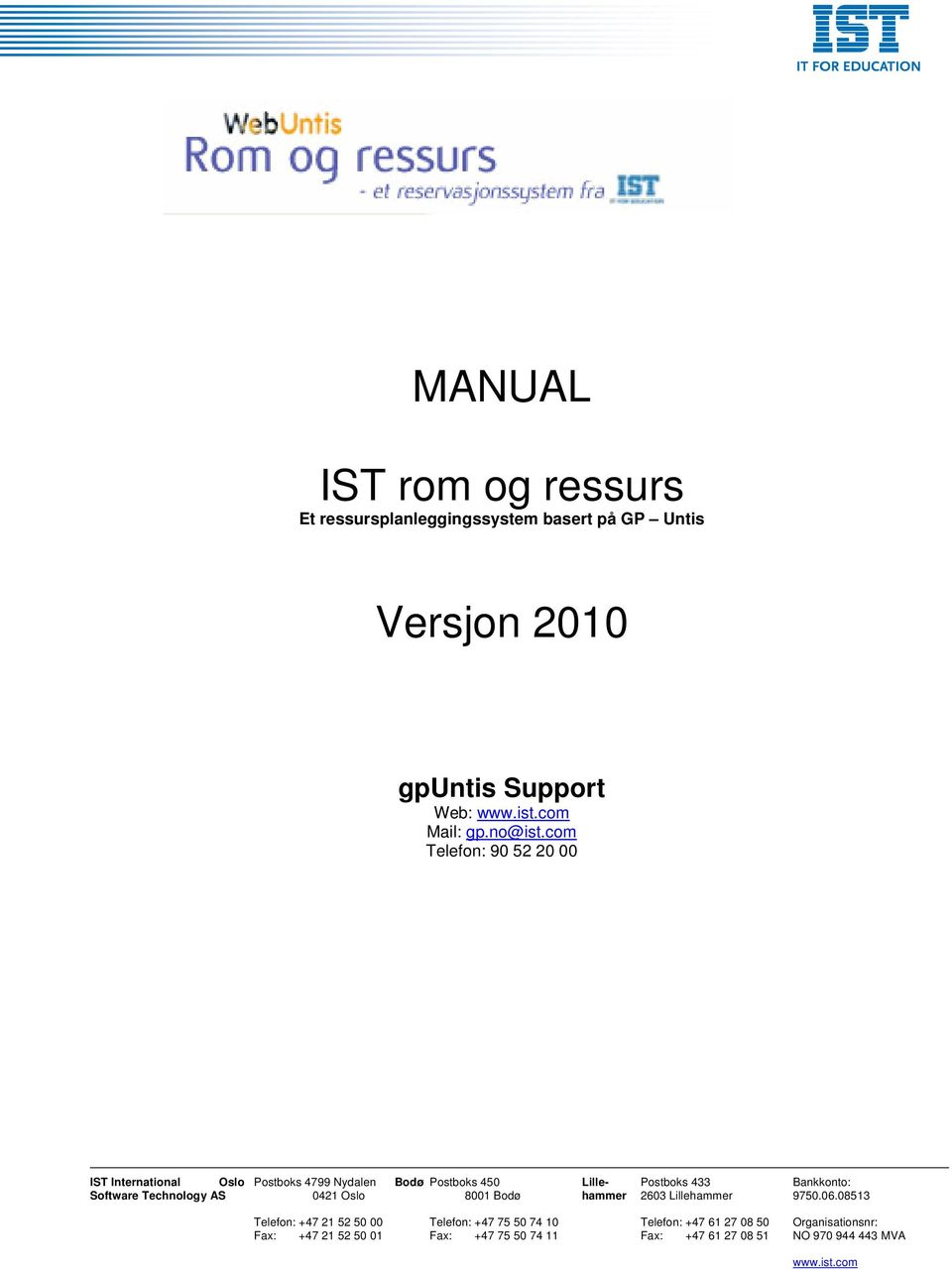 com Telefon: 90 52 20 00 IST International Oslo Postboks 4799 Nydalen Bodø Postboks 450 Lille- Postboks 433 Bankkonto: Software