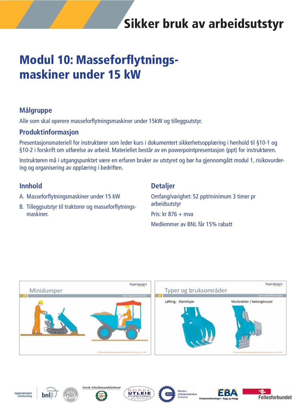 Masseforflytningsmaskiner under 15 kw B.