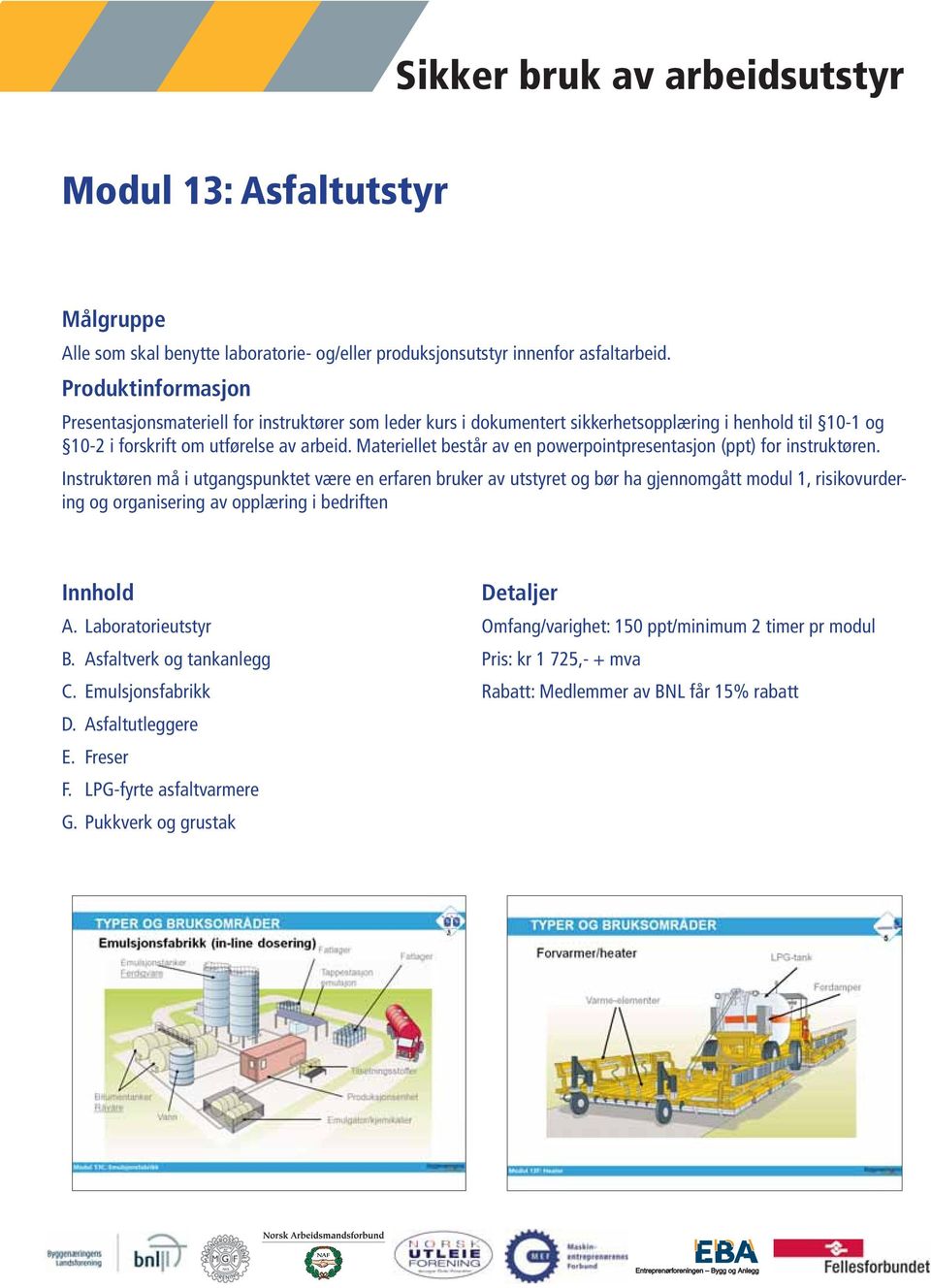 Asfaltverk og tankanlegg C. Emulsjonsfabrikk D. Asfaltutleggere E. Freser F.