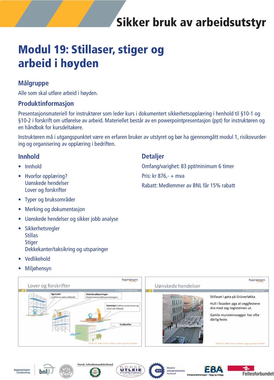 Materiellet består av en powerpointpresentasjon (ppt) for instruktøren og en håndbok for