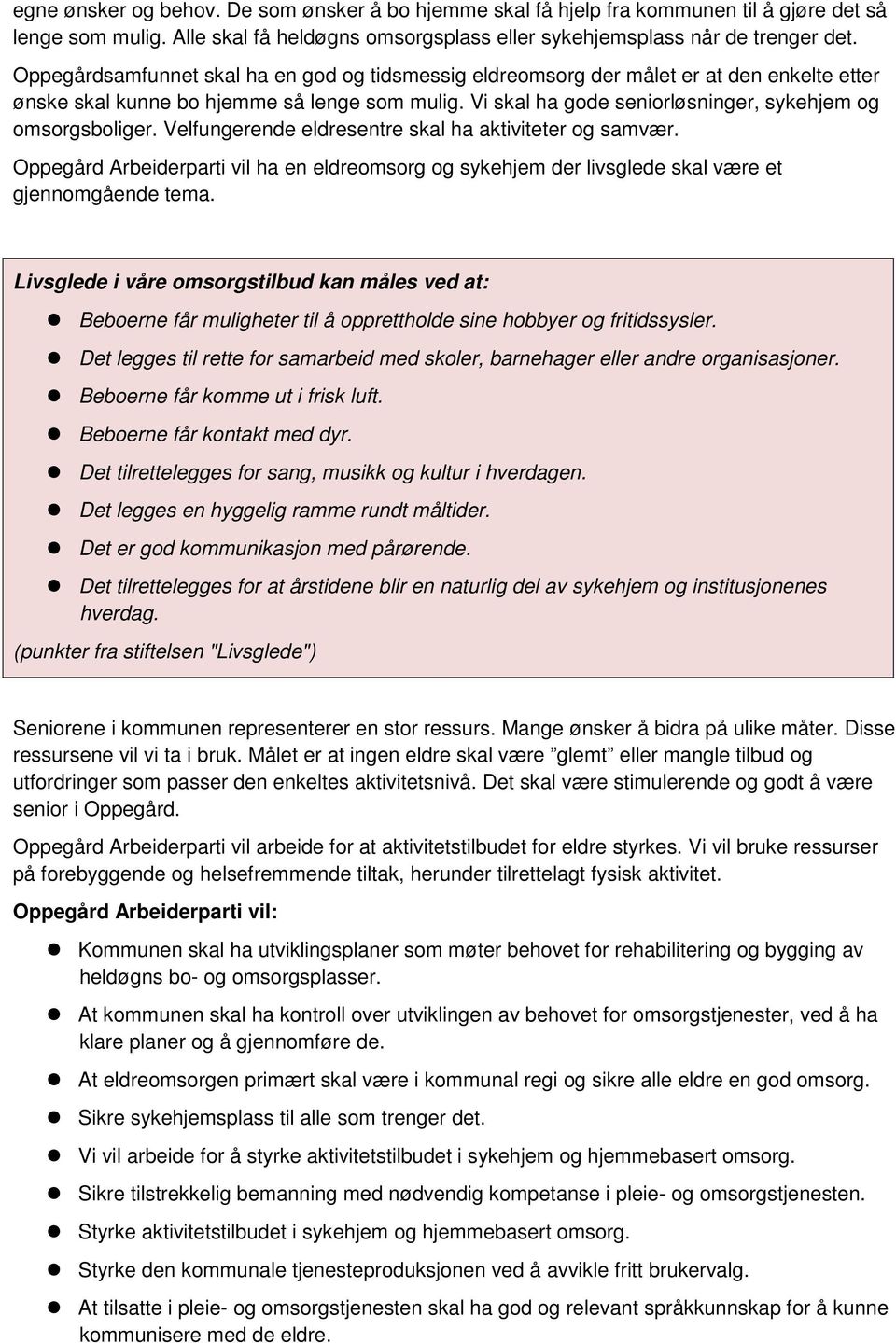 Velfungerende eldresentre skal ha aktiviteter og samvær. Oppegård Arbeiderparti vil ha en eldreomsorg og sykehjem der livsglede skal være et gjennomgående tema.