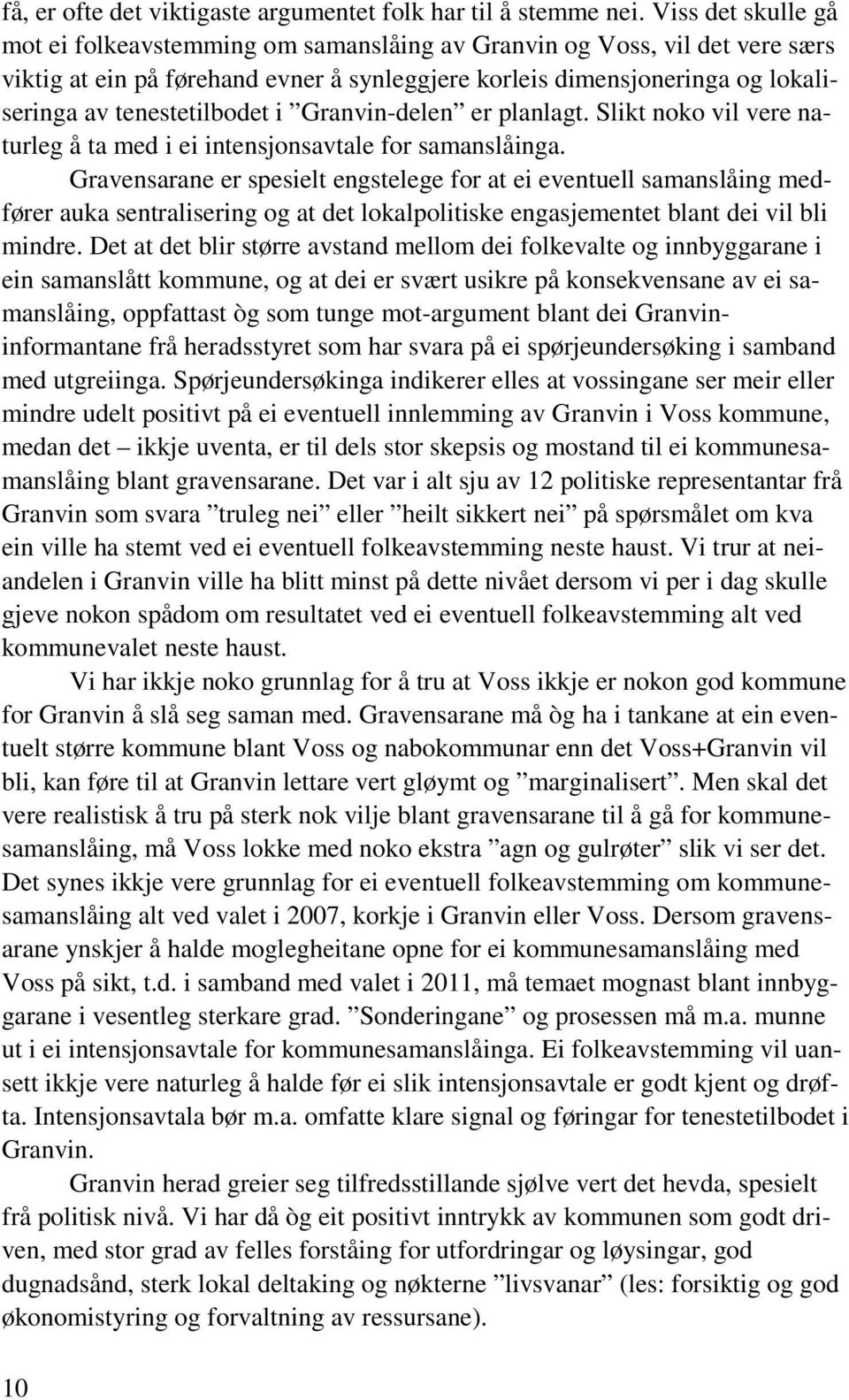 tenestetilbodet i Granvin-delen er planlagt. Slikt noko vil vere naturleg å ta med i ei intensjonsavtale for samanslåinga.