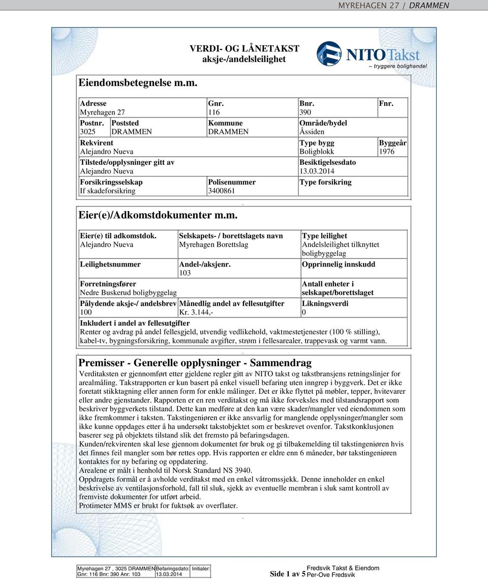 2014 Forsikringsselskap Polisenummer Type forsikring If skadeforsikring 3400861 Eier(e)/Adkomstdokumenter m.m.. Eier(e) til adkomstdok.