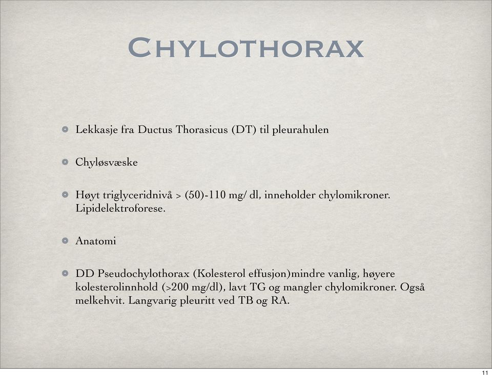 Anatomi DD Pseudochylothorax (Kolesterol effusjon)mindre vanlig, høyere