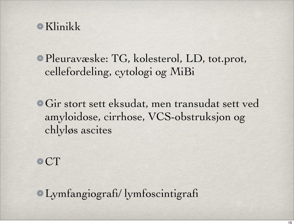 eksudat, men transudat sett ved amyloidose, cirrhose,